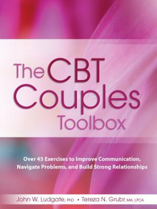 Kniha The CBT Couples Toolbox: Over 45 Exercises in Improve Communication, Navigate Problems and Build Strong Relationships John Ludgate