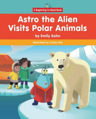 Kniha Astro the Alien Visits Polar Animals Emily Sohn