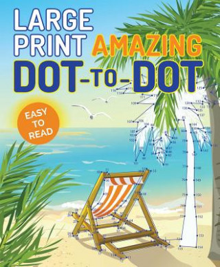 Carte Large Print Amazing Dot-To-Dot Editors of Thunder Bay Press
