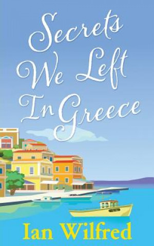 Book Secrets We Left In Greece Ian Wilfred