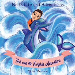 Kniha Neil and the Dolphin Adventure: A story about kindness and empathy Isabel Orellana