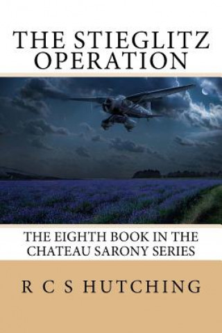 Kniha The Stieglitz Operation: The Eighth Book in the Chateau Sarony Series R C S Hutching