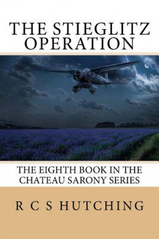 Книга The Stieglitz Operation: The Eighth Book in the Chateau Sarony Series R C S Hutching