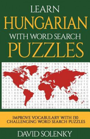 Könyv Learn Hungarian with Word Search Puzzles: Learn Hungarian Language Vocabulary with Challenging Word Find Puzzles for All Ages David Solenky
