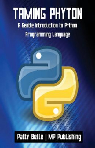 Knjiga Taming Python: A Gentle Introduction to Python Programming Language Patty Belle