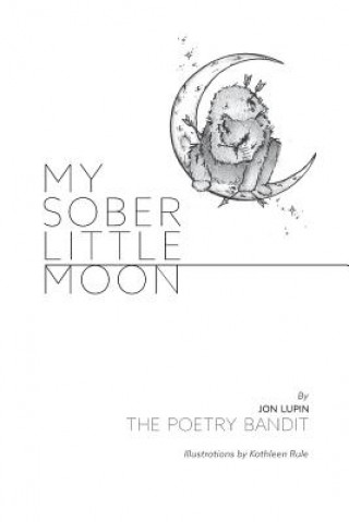 Carte My Sober Little Moon Jon Lupin The Poetry Bandit