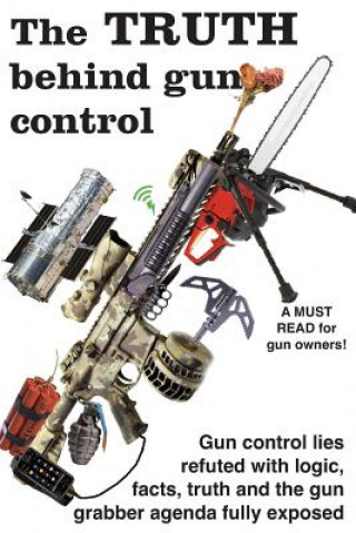 Livre The truth behind gun control: A logical and rational look at the gun control movement in the US Ben Baker