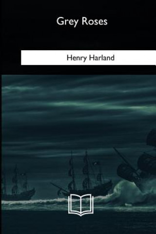 Könyv Grey Roses Henry Harland