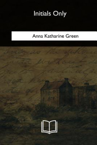 Knjiga Initials Only Anna Katharine Green