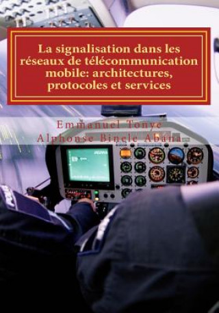 Книга La signalisation dans les réseaux de télécommunication mobile: Architectures, protocoles et services Emmanuel Tonye