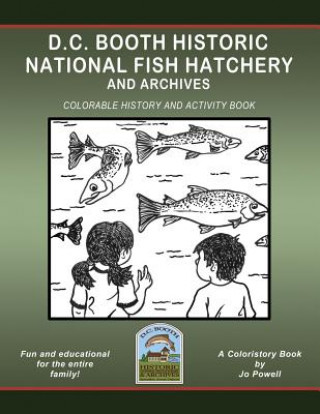Kniha D.C. Booth Historic National Fish Hatchery and Archives: Colorable History and Activity Book Jo Powell