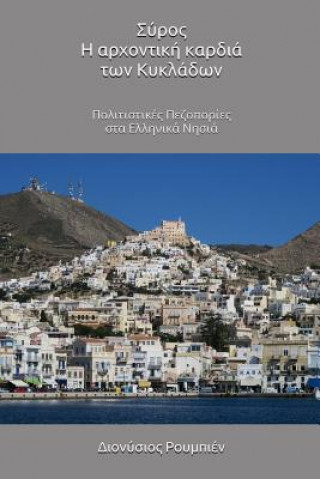 Kniha Syros. the Noble Heart of the Cyclades: Culture Hikes in the Greek Islands Denis Roubien