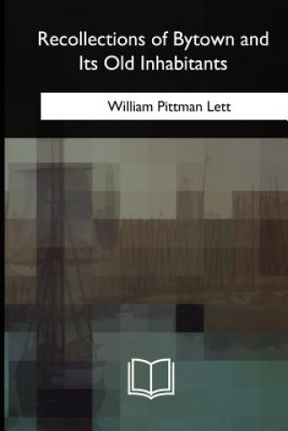 Kniha Recollections of Bytown and Its Old Inhabitants William Pittman Lett