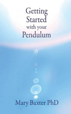 Knjiga Getting Started with Your Pendulum Mary Baxter Phd