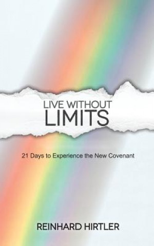 Kniha Live Without Limits: 21 Days for Practicing the New Covenant Reinhard Hirtler