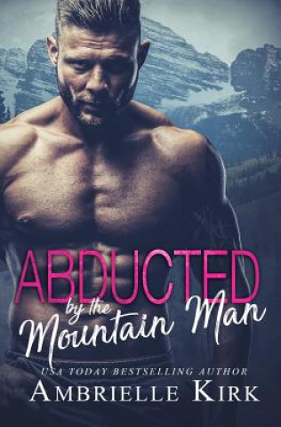 Knjiga Abducted by the Mountain Man Ambrielle Kirk