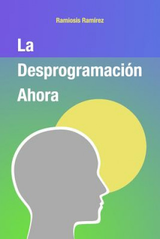 Knjiga La Desprogramacion Ahora Ramiosis Ramirez