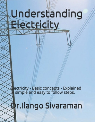 Boek Understanding Electricity: Electricity - Basic concepts - Explained in simple and easy to follow steps. Dr Ilango Sivaraman