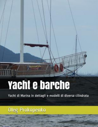 Könyv Yacht E Barche: Yacht Di Marina in Dettagli E Modelli Di Diversa Cilindrata Oleg Prokopenko