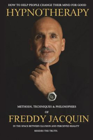 Book Hypnotherapy: Methods, Techniques and Philosophies of Freddy Jacquin Freddy H Jacquin B Sc