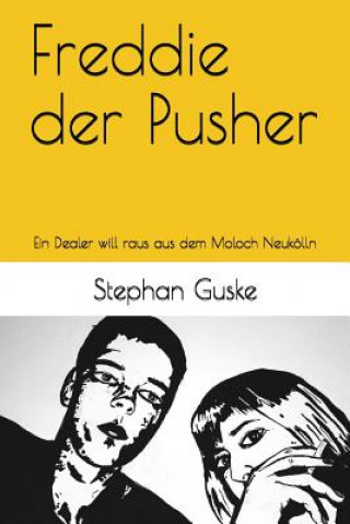 Libro Freddie Der Pusher: Ein Dealer Will Raus Aus Dem Moloch Neukölln Stephan Guske