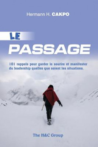 Kniha Le Passage: 101 Rappels Pour Garder Le Sourire Et Manifester Du Leadership Quelles Que Soient Les Situations Hermann H Cakpo
