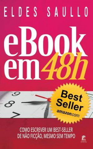 Carte E-Book Em 48h: Como Escrever Um Best-Seller de N?o Ficç?o, Mesmo Sem Tempo Eldes Saullo