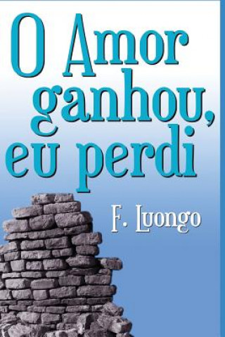 Könyv O Amor Ganhou, Eu Perdi! F Luongo