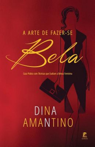 Kniha A Arte de Fazer-Se Bela: Guia PR Dina Amantino