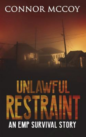 Könyv Unlawful Restraint: An Emp Survival Story Connor McCoy