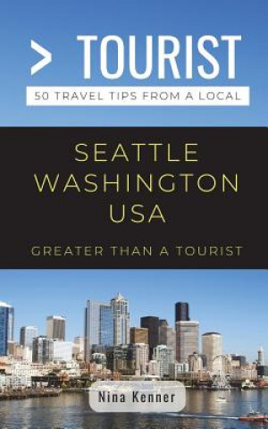 Book Greater Than a Tourist- Seattle Washington USA: 50 Travel Tips from a Local Greater Than a Tourist