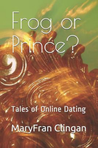 Книга Frog or Prince?: Tales of Online Dating Maryfran Clingan