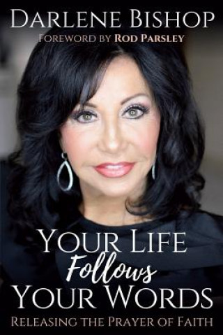 Kniha Your Life Follows Your Words: Releasing the Power of Faith Darlene Bishop