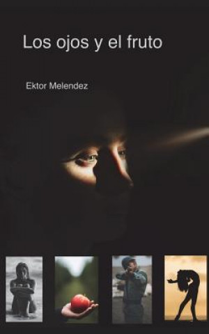 Книга Los Ojos Y El Fruto Ektor Melendez