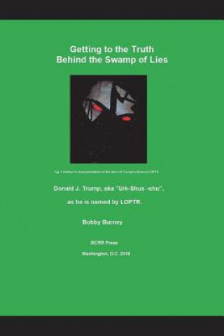 Książka Getting to the Truth Behind the Swamp of Lies: Donald J. Trump, Aka Urk-Shus Bobby Burney