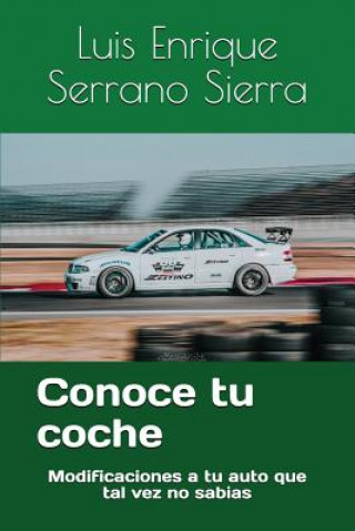 Buch Conoce Tu Coche: Modificaciones a Tu Auto Que Tal Vez No Sabias Luis Enrique Serrano Sierra