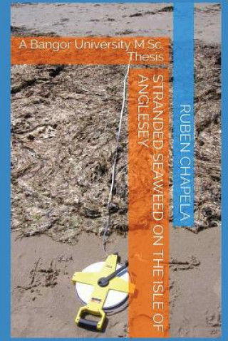 Книга Stranded Seaweed on the Isle of Anglesey: A Bangor University M.Sc. Thesis Ruben Chapela