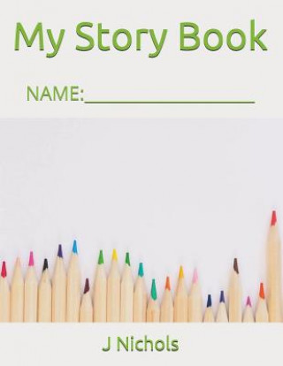 Kniha My Story Book: Name: ____________________ J Nichols