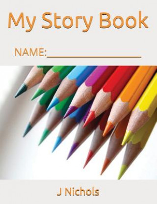 Kniha My Story Book: Name: ____________________ J Nichols