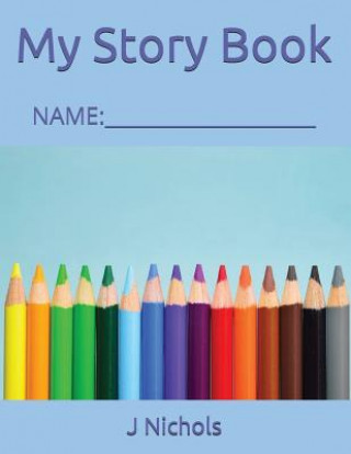 Kniha My Story Book: Name: ____________________ J Nichols