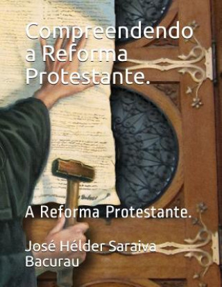 Kniha Compreendendo a Reforma Protestante.: A Reforma Protestante. Jose Helder Saraiva Bacurau