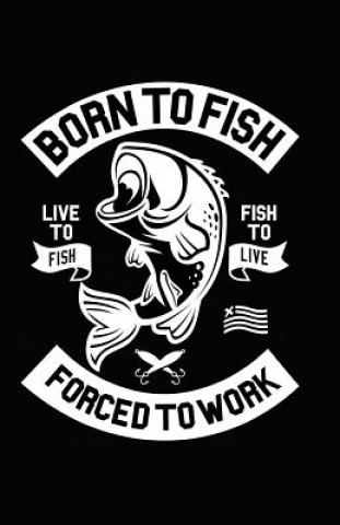 Carte Born to Fish Forced to Work Myfreedom Journals