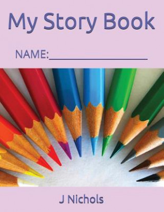 Knjiga My Story Book: Name: ____________________ J Nichols