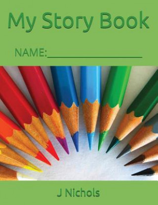 Kniha My Story Book: Name: ____________________ J Nichols