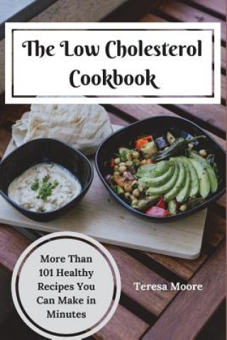 Book The Low Cholesterol Cookbook: More Than 101 Healthy Recipes You Can Make in Minutes Teresa Moore