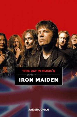 Könyv This Day In Music's Guide To Iron Maiden Joe Shooman
