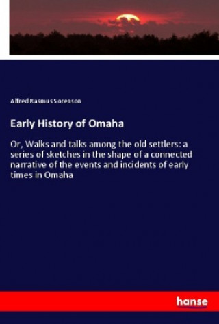 Kniha Early History of Omaha Alfred Rasmus Sorenson
