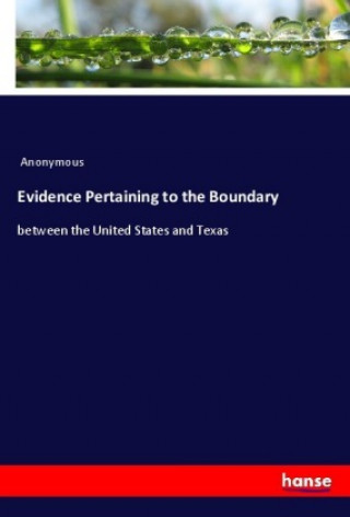 Könyv Evidence Pertaining to the Boundary Anonym