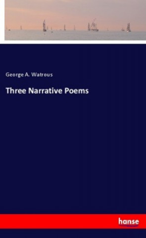 Knjiga Three Narrative Poems George A. Watrous