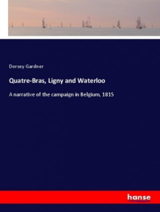 Książka Quatre-Bras, Ligny and Waterloo Dorsey Gardner